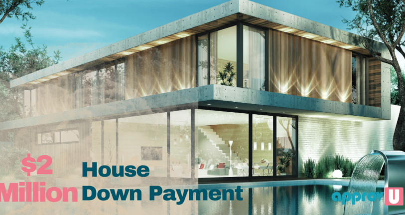Down payment for $2M house - approvU