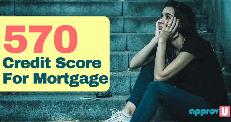570 credit score for mortgage